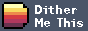 Dither Me This